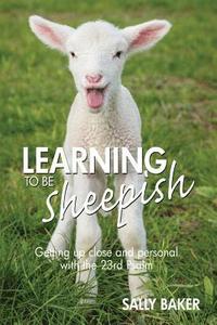 bokomslag Learning To Be Sheepish: Getting Up Close and Personal with the 23rd Psalm