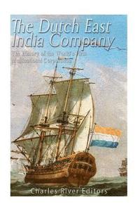 bokomslag The Dutch East India Company: The History of the World's First Multinational Corporation
