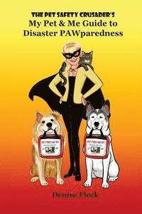 bokomslag The Pet Safety Crusader's My Pet & Me Guide to Disaster PAWparedness