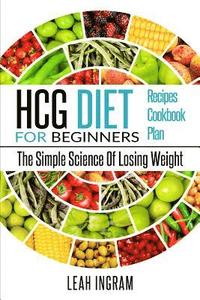 bokomslag HCG Diet: HCG Diet For Beginners - The Simple Science Of Losing Weight - HCG Diet Recipes - HCG Diet Cookbook - HCG Diet Plan