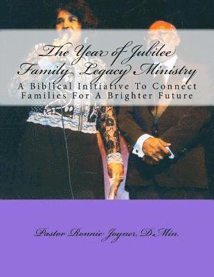 bokomslag The Year of Jubilee Family Legacy Ministry: A Biblical Initiative To Connect Families For A Brighter Future