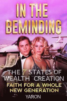 bokomslag In The Beminding: The 7 States of Wealth Creation - Faith for a Whole New Generation