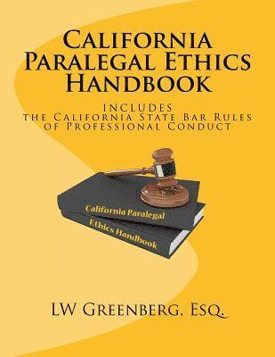 California Paralegal Ethics Handbook: With the California State Bar Rules of Professional Responsibility 1