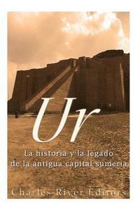 bokomslag Ur: La Historia y el Legado de la Antigua Capital Sumeria