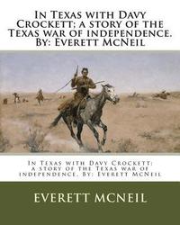 bokomslag In Texas with Davy Crockett; a story of the Texas war of independence. By: Everett McNeil