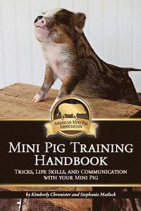bokomslag Mini Pig Training Book: Tricks, Life Skills, and Communication with Your Mini Pig