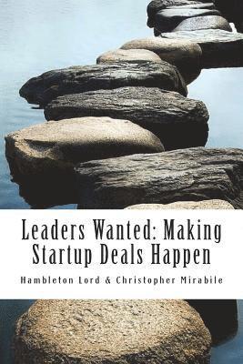 Leaders Wanted: Making Startup Deals Happen: Advanced Techniques in Deal Leadership and Due Diligence for Early Stage Investors 1