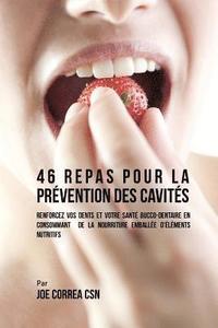 bokomslag 46 Repas pour la Prévention des Cavités: Renforcez vos dents et votre santé bucco-dentaire en consommant de la nourriture emballée d?éléments nutritif