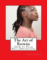 bokomslag The Art of Retwist: How to Palm Roll Dreadlocks