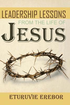 Leadership Lessons from the Life of Jesus 1