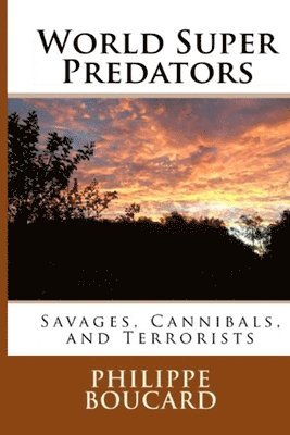 World Super Predators: Savages, Cannibals, and Terrorists 1