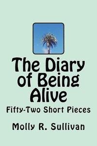 bokomslag The Diary of Being Alive: Fifty-Two Short Pieces