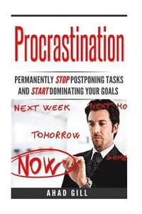 bokomslag Procrastination: Permanently Stop Postponing Tasks And Start Dominating Your Goals