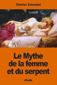 bokomslag Le Mythe de la femme et du serpent: étude sur les origines d'une évolution psychologique primordiale