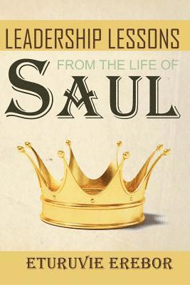 Leadership Lessons from the Life of Saul 1