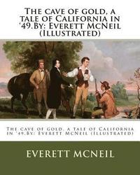 bokomslag The cave of gold, a tale of California in '49.By: Everett McNeil (Illustrated)