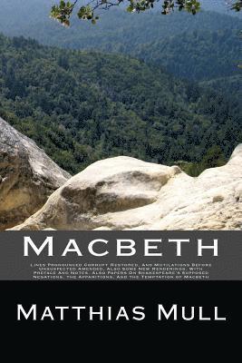 Macbeth: Lines Pronounced Corrupt Restored, And Mutilations Before Unsuspected Amended, Also Some New Renderings. With Preface 1