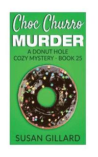 bokomslag Choc Churro Murder: A Donut Hole Cozy Mystery - Book 25