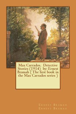 Max Carrados. Detective Stories (1914) by: Ernest Bramah ( The first book in the Max Carrados series ) 1