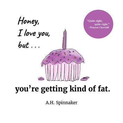 Honey, I Love You, But You're Getting Kind Of Fat 1