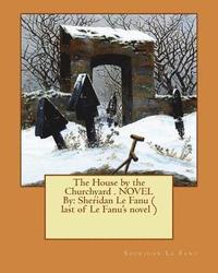 bokomslag The House by the Churchyard . NOVEL By: Sheridan Le Fanu ( last of Le Fanu's novel )