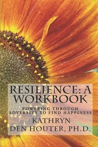 bokomslag Resilience: A Workbook: Powering Through Adversity to Find Happiness