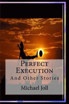 Michael Joll - Perfect Execution: Short Stories, Häftad
