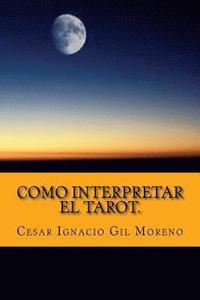 bokomslag Como interpretar el Tarot.: Interpretando los arcanos de Tarot.