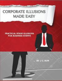 bokomslag Corporate Illusions Made Easy: Practical Stage Illusions for Business Events