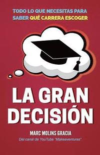 bokomslag La Gran Decisión: Todo lo que Necesitas para Saber Qué Carrera Escoger