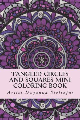 Dwyanna Stoltzfus - Tangled Circles And Squares Mini Coloring Book: 50 beautiful doodle art designs for coloring in, Häftad