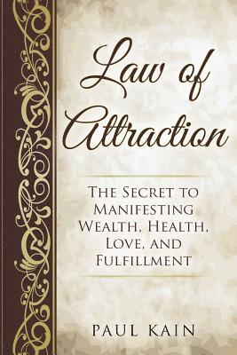 Paul Kain - Law of Attraction: The Secret to Manifesting Wealth, Health, Love, and Fulfillment, Häftad. Tillgänglighet: Lägg i varukorg