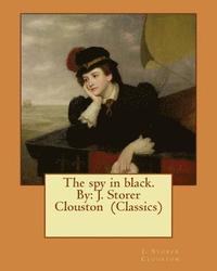 bokomslag The spy in black. By: J. Storer Clouston (Classics)