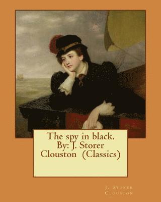 The spy in black. By: J. Storer Clouston (Classics) 1