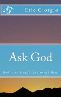 bokomslag Ask God: God is waiting for you to ask Him.