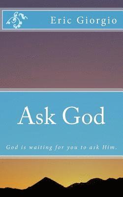 bokomslag Ask God: God is waiting for you to ask Him.