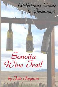 bokomslag Sonoita Wine Trail: Girlfriends Guide to Getaways