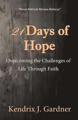 Kendrix J. Gardner - 21 Days of Hope: Overcoming the Challenges of Life Through Faith, Häftad