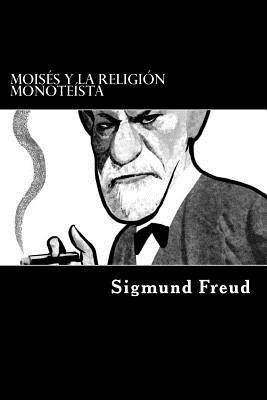 Moises y La Religion Monoteista (Spanish Edition) 1