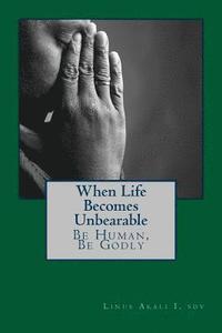 bokomslag When Live Becomes Unbearable: Be Human, Be Godly