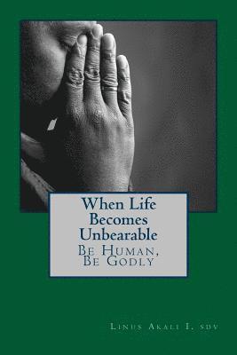 When Live Becomes Unbearable: Be Human, Be Godly 1