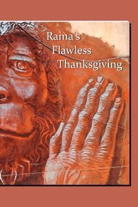 bokomslag Rama's Flawless Thanksgiving: savoring Valmiki's Ramayana with The Chrystal Verses which tell the whole story