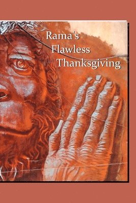 Rama's Flawless Thanksgiving: savoring Valmiki's Ramayana with The Chrystal Verses which tell the whole story 1