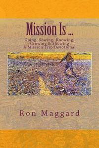 bokomslag Mission Is ...: Going, Sowing, Knowing, Growing & Showing