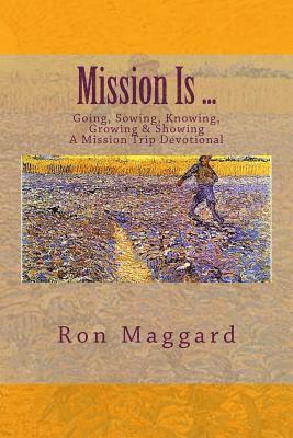 bokomslag Mission Is ...: Going, Sowing, Knowing, Growing & Showing