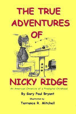 bokomslag The True Adventures of Nicky Ridge: An American Chronicle of a Pre-digital Childhood