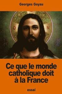bokomslag Ce que le monde catholique doit à la France