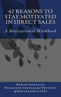 bokomslag 42 Reasons To Stay Motivated In Direct Sales: A Motivational Workbook