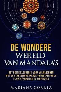 bokomslag De WONDERE WERELD VAN MANDALAS: HET BESTE KLEURBOEK VOOR VOLWASSENEN MET 50 VERBAZINGWEKKENDE ONTWERPEN OM Je TE ONTSPANNEN EN TE INSPIREREN