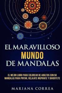 bokomslag EL MARAVILLOSO MUNDO De MANDALAS: EL MEJOR LIBRO PARA COLOREAR DE ADULTOS CON 50 MANDALAS PARA PINTAR, RELAJATE INSPIRATE y DIVIERTETE